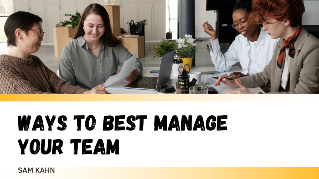 Ways to Best Manage your Team with Sam Kahn