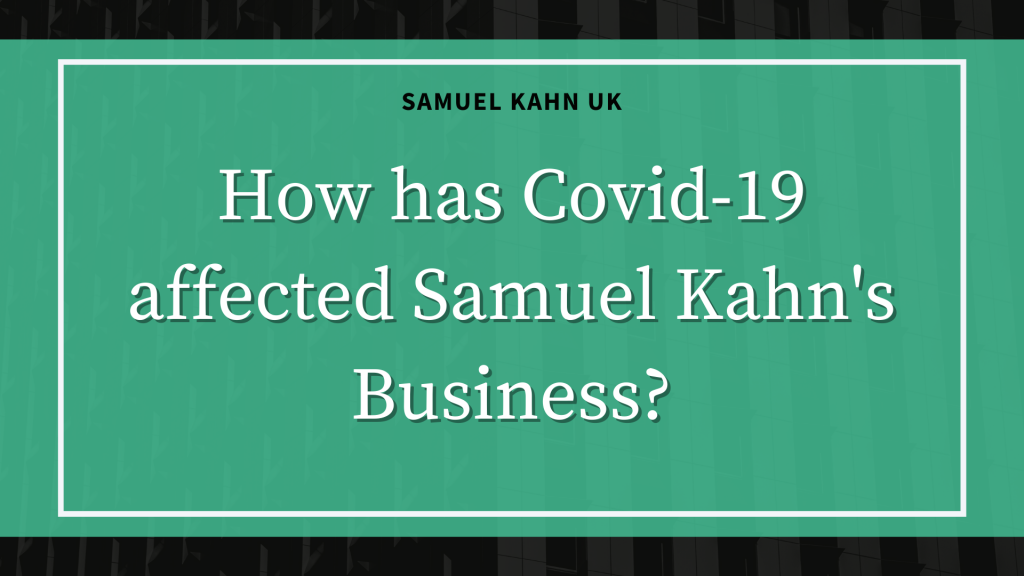 How Has Covid-19 Affected Samuel Kahn’s Business?