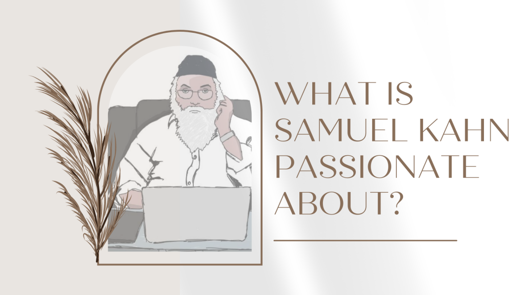 What Is Samuel Kahn Passionate About?